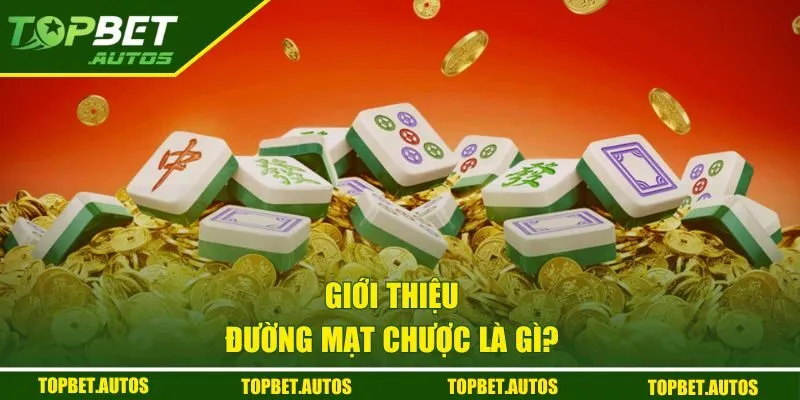Giới thiệu đường mạt chược là gì?