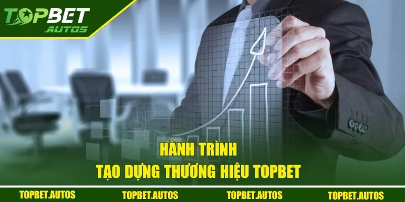 Hành trình tạo dựng thương hiệu TOPBET