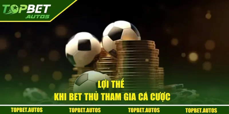 Sbobet Tại Topbet Vô Vàn Kèo Hot, Cược Thủ Săn Thưởng Lớn 2 Lợi thế khi bet thủ tham gia cá cược tại sảnh game